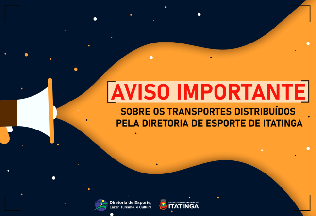 [AVISO IMPORTANTE SOBRE OS TRANSPORTES LIBERADOS PELA DIRETORIA DE ESPORTE DE ITATINGA NO MÊS DE JULHO]
